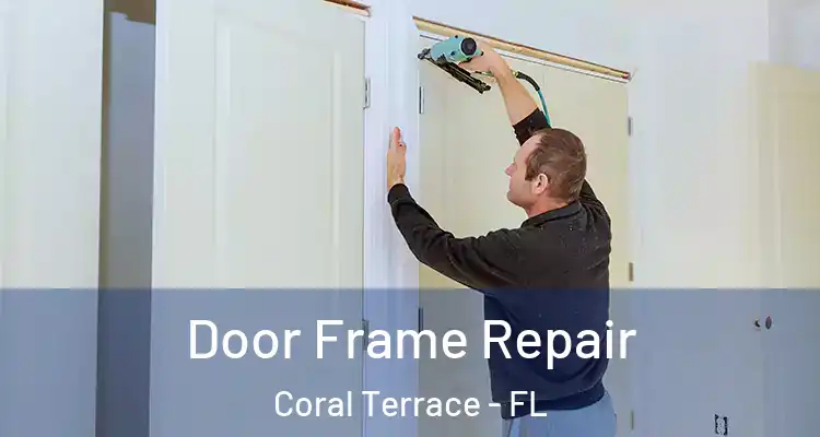  Door Frame Repair Coral Terrace - FL