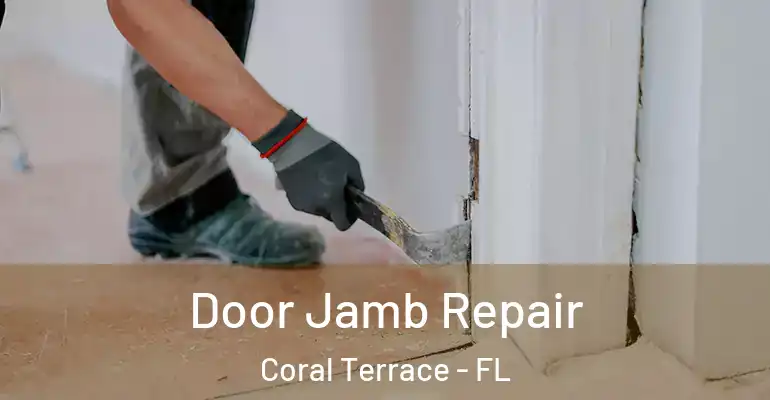  Door Jamb Repair Coral Terrace - FL