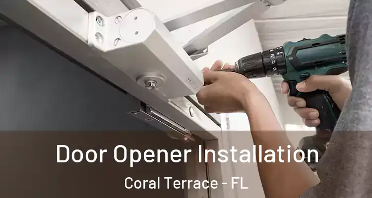  Door Opener Installation Coral Terrace - FL