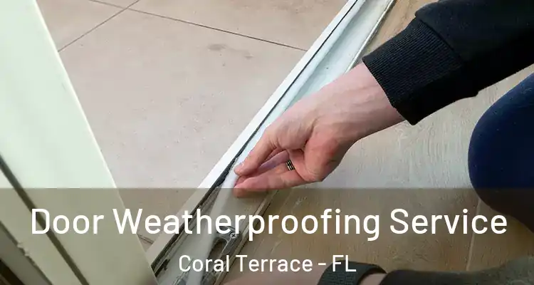  Door Weatherproofing Service Coral Terrace - FL