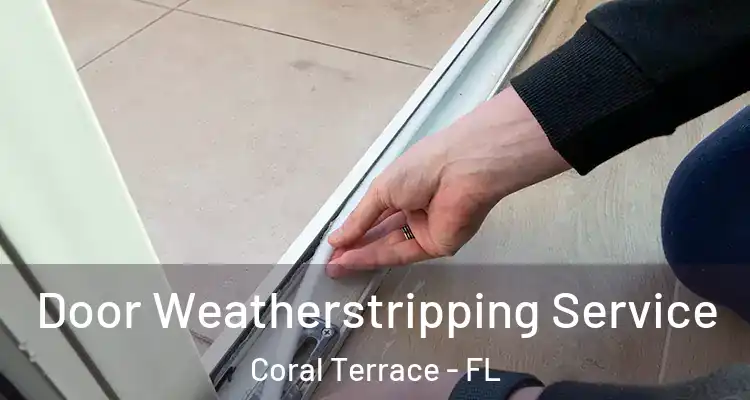 Door Weatherstripping Service Coral Terrace - FL