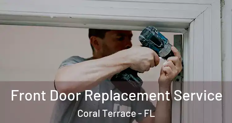  Front Door Replacement Service Coral Terrace - FL