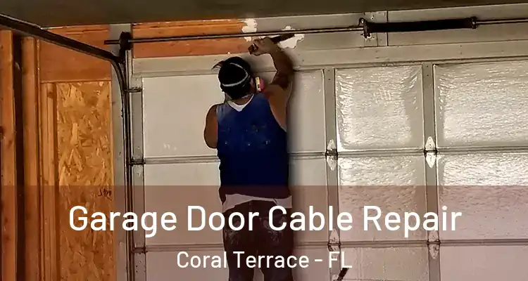  Garage Door Cable Repair Coral Terrace - FL