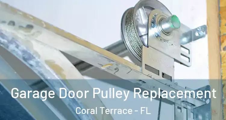  Garage Door Pulley Replacement Coral Terrace - FL