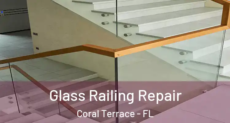  Glass Railing Repair Coral Terrace - FL