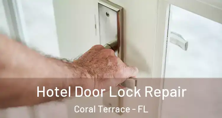  Hotel Door Lock Repair Coral Terrace - FL