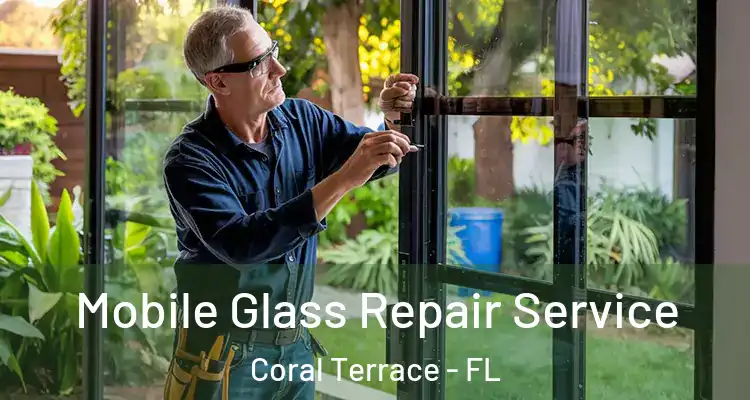  Mobile Glass Repair Service Coral Terrace - FL