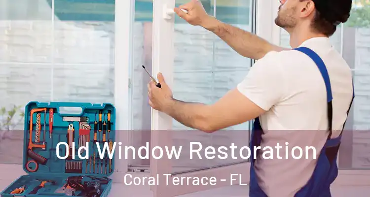  Old Window Restoration Coral Terrace - FL