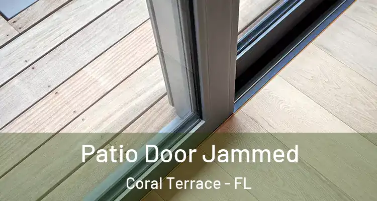  Patio Door Jammed Coral Terrace - FL