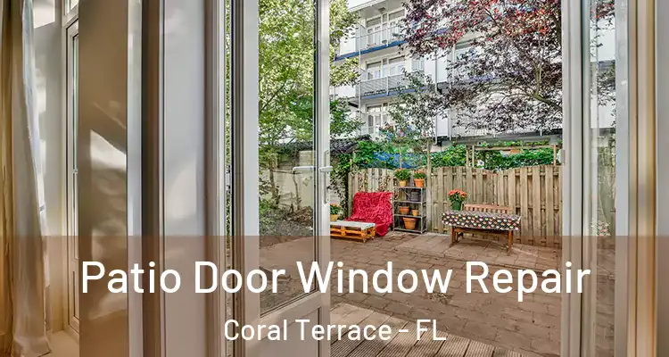  Patio Door Window Repair Coral Terrace - FL