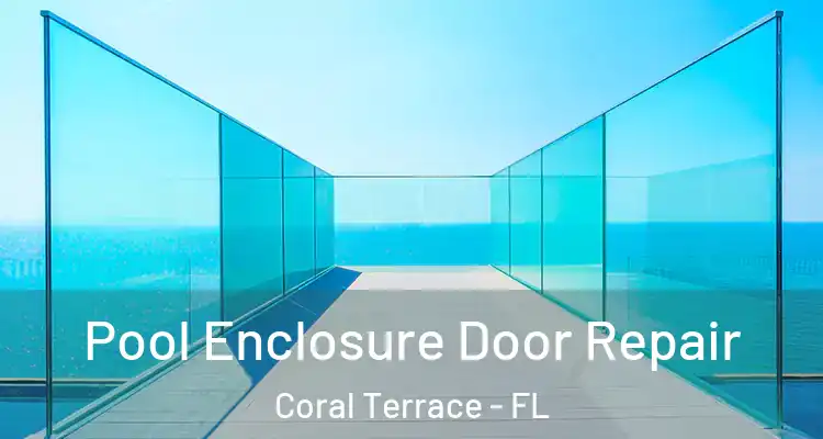  Pool Enclosure Door Repair Coral Terrace - FL