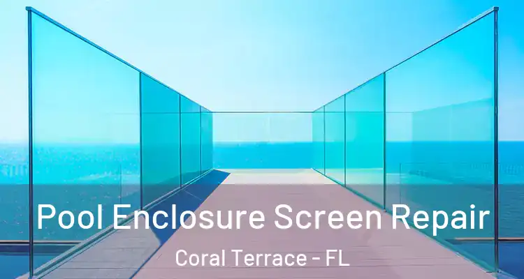  Pool Enclosure Screen Repair Coral Terrace - FL