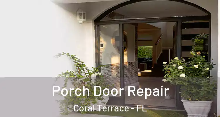  Porch Door Repair Coral Terrace - FL
