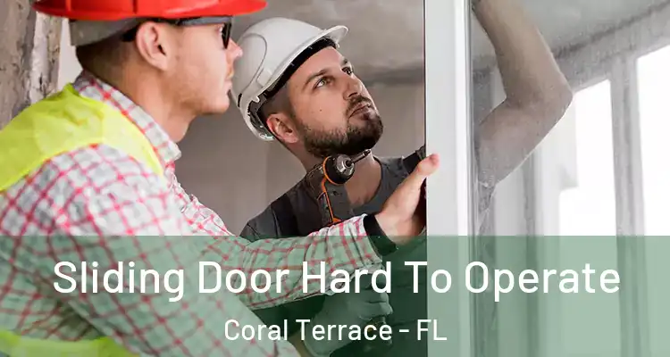  Sliding Door Hard To Operate Coral Terrace - FL