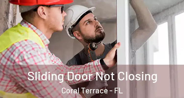  Sliding Door Not Closing Coral Terrace - FL