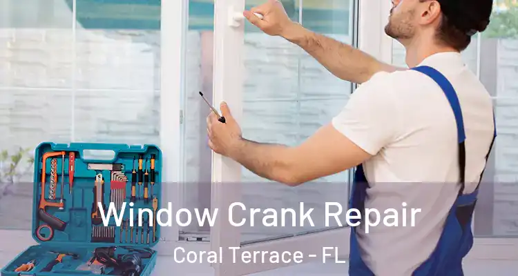  Window Crank Repair Coral Terrace - FL